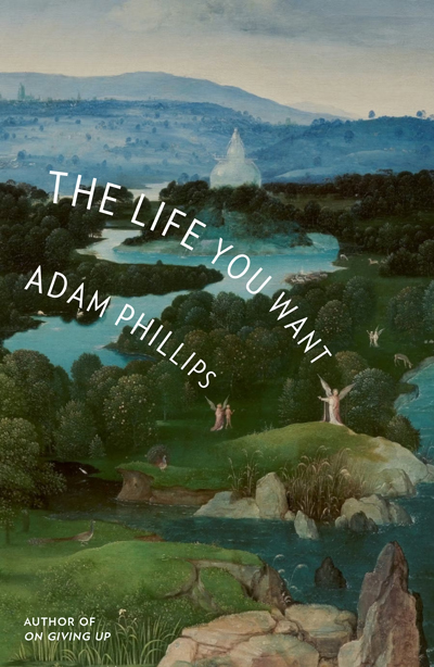 Adam Phillips The Life You Want book cover